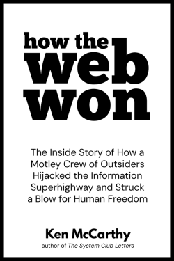 How the Web Won : The Inside Story of How a Motley Crew of Outsiders Hijacked the Information Superhighway and Struck a Blow for Human Freedom PDF